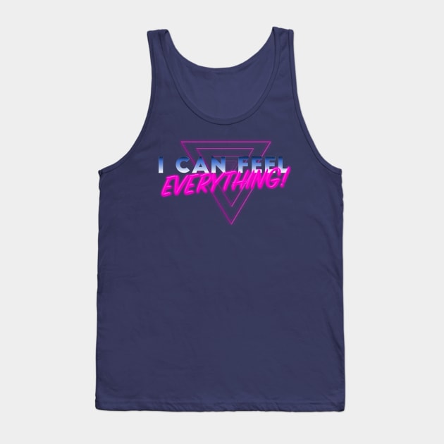 I Can Feel Everything! Tank Top by Just Press Playhouse